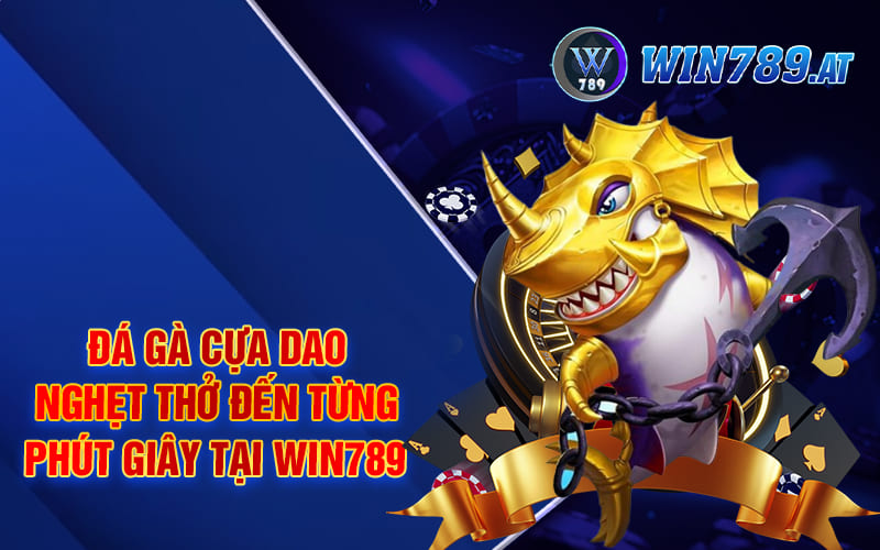 Đá Gà Cựa Dao - Nghẹt Thở Đến Từng Phút Giây Tại Win789