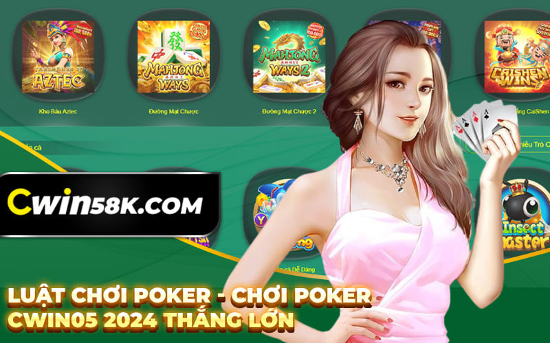 Luật Chơi Poker - Chơi Poker Cwin05 2024 Thắng Lớn