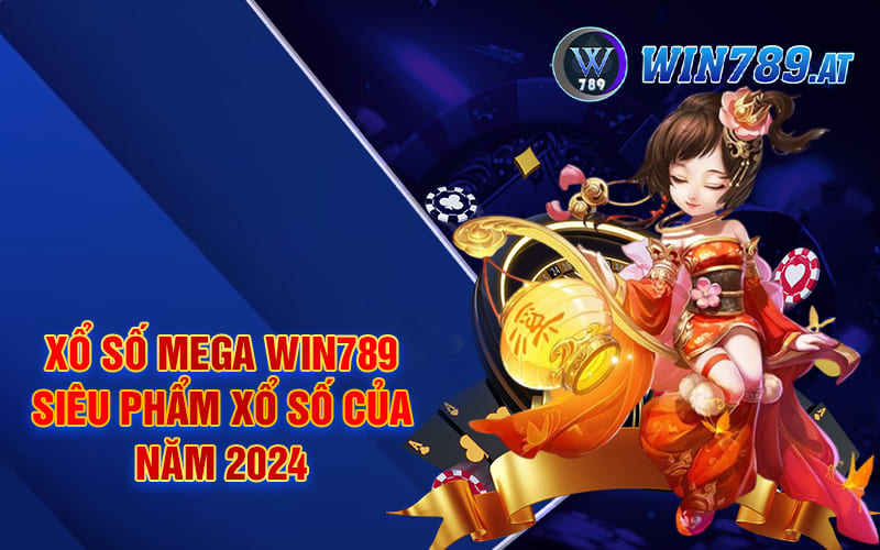 Xổ Số Mega Win789 - Siêu Phẩm Xổ Số Của Năm 2024